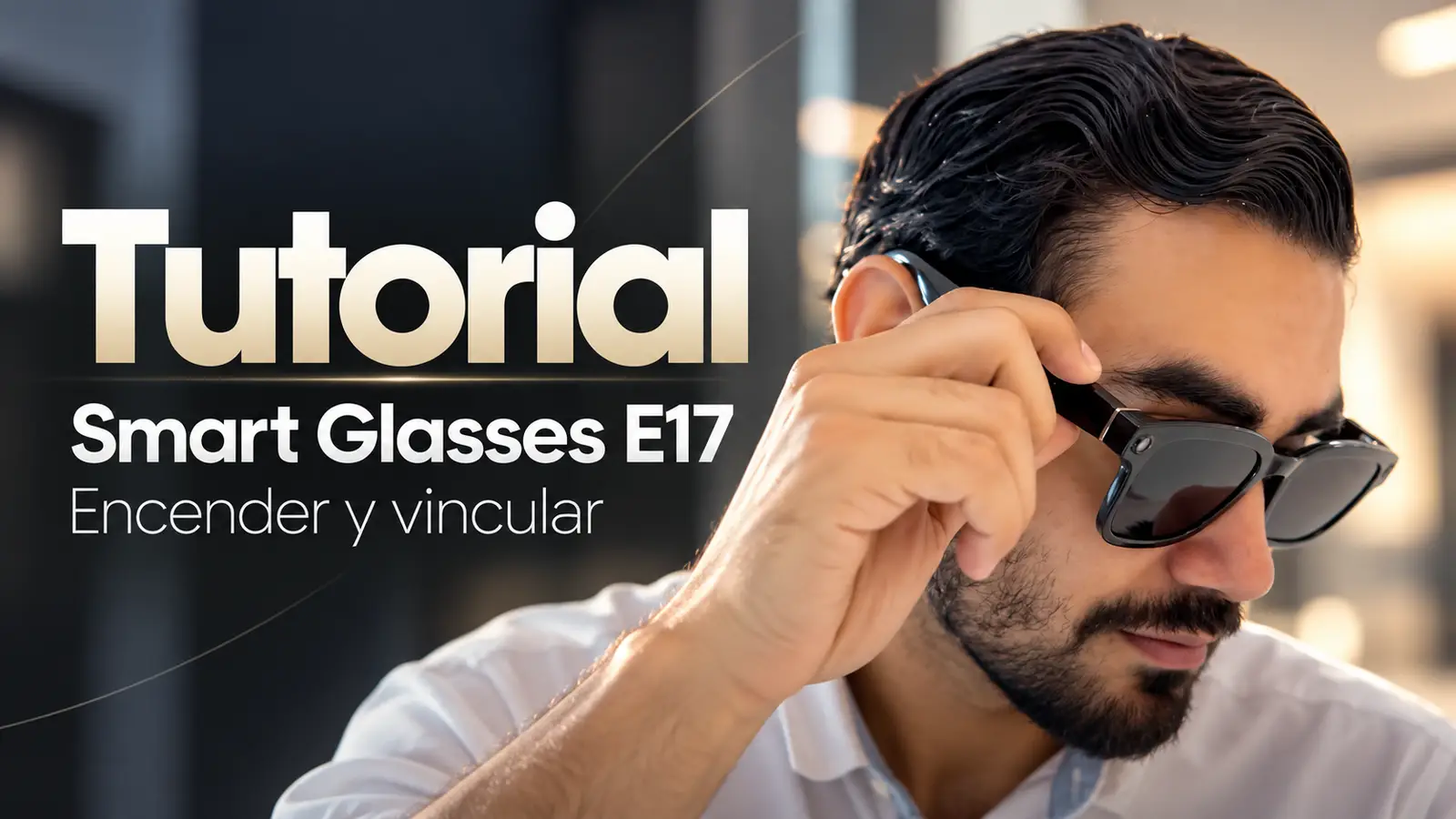 Funciones principales de las Gafas Smart E17